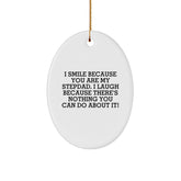 Funny Stepdad Oval Ornament Gifts from Family, Christmas Unique Gifts for Stepdad, I Smile Because You Are My Stepdad, I Laugh Because There's Nothing You Can Do About It! - Image 1